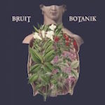 Bruit - "Botanik"
